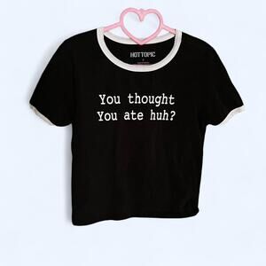 Black and white "You thought you ate huh?" Hot Topic baby tee Size Small